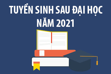 Thông tin tuyển sinh sau đại học đợt 2 năm 2021